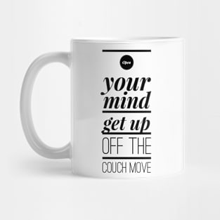 open your mind get up off the couch move Mug